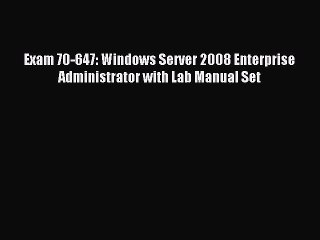 Read Exam 70-647: Windows Server 2008 Enterprise Administrator with Lab Manual Set Ebook Free