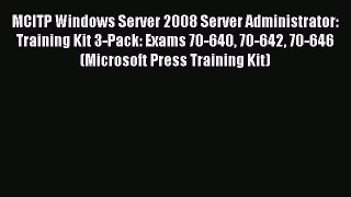 Read MCITP Windows Server 2008 Server Administrator: Training Kit 3-Pack: Exams 70-640 70-642