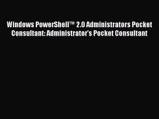 Download Video: Read Windows PowerShellâ„¢ 2.0 Administrators Pocket Consultant: Administrator's Pocket Consultant