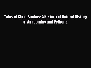 [Download] Tales of Giant Snakes: A Historical Natural History of Anacondas and Pythons Read