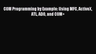 Download COM Programming by Example: Using MFC ActiveX ATL ADO and COM+ Ebook Free