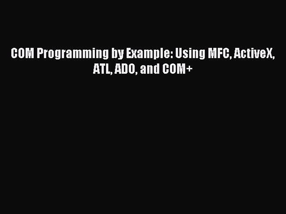 Download COM Programming by Example: Using MFC ActiveX ATL ADO and COM+ Ebook Free