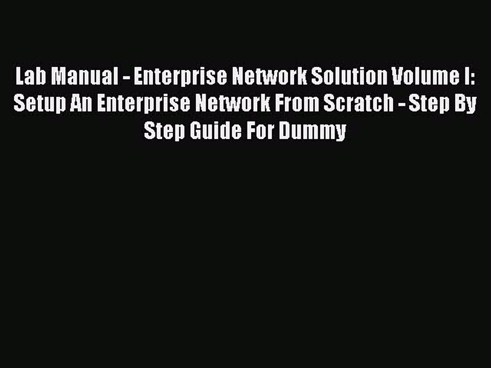 Download Lab Manual - Enterprise Network Solution Volume I: Setup An Enterprise Network From
