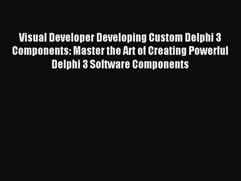 Download Visual Developer Developing Custom Delphi 3 Components: Master the Art of Creating