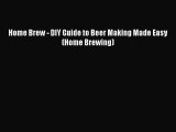 Read Home Brew - DIY Guide to Beer Making Made Easy (Home Brewing) PDF Online