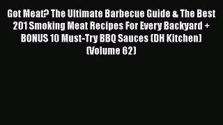 Download Books Got Meat? The Ultimate Barbecue Guide & The Best 201 Smoking Meat Recipes For
