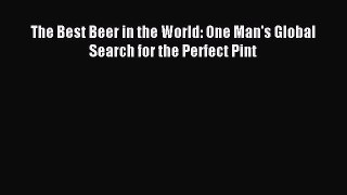 Download The Best Beer in the World: One Man's Global Search for the Perfect Pint Ebook Free