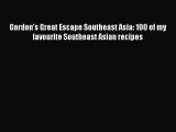 Download Books Gordon's Great Escape Southeast Asia: 100 of my favourite Southeast Asian recipes
