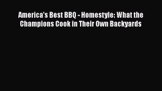 Read Books America's Best BBQ - Homestyle: What the Champions Cook in Their Own Backyards E-Book