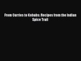 Read Books From Curries to Kebabs: Recipes from the Indian Spice Trail E-Book Free