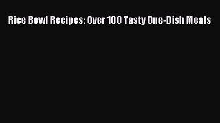 Read Books Rice Bowl Recipes: Over 100 Tasty One-Dish Meals E-Book Free