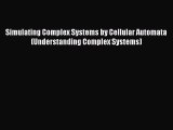 Read Simulating Complex Systems by Cellular Automata (Understanding Complex Systems) Ebook
