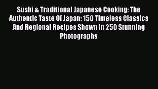 Read Books Sushi & Traditional Japanese Cooking: The Authentic Taste Of Japan: 150 Timeless