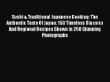 Read Books Sushi & Traditional Japanese Cooking: The Authentic Taste Of Japan: 150 Timeless
