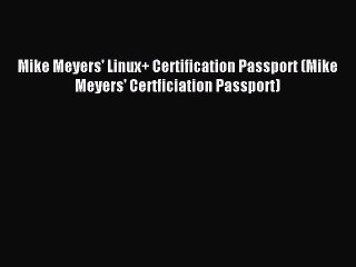 Download Mike Meyers' Linux+ Certification Passport (Mike Meyers' Certficiation Passport) ebook