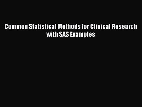 Download Common Statistical Methods for Clinical Research with SAS Examples PDF Online