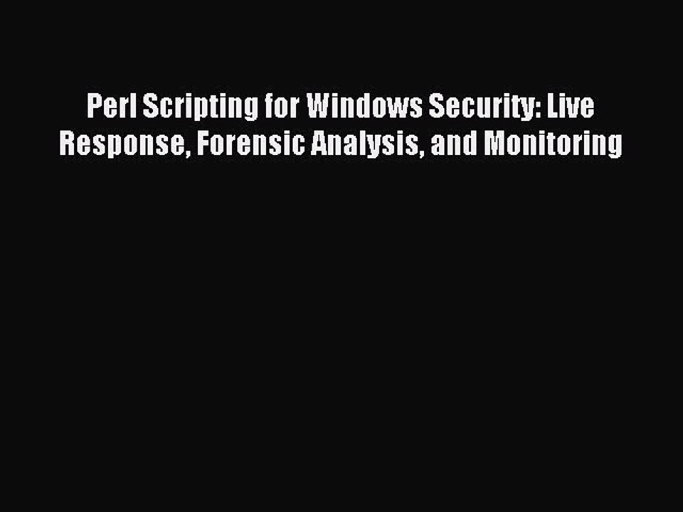 Download Perl Scripting for Windows Security: Live Response Forensic Analysis and Monitoring