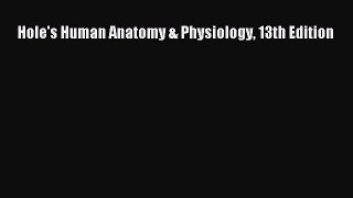 Read Hole's Human Anatomy & Physiology 13th Edition Ebook Online