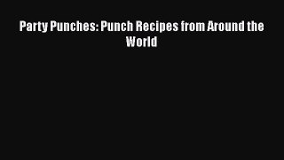 Download Books Party Punches: Punch Recipes from Around the World Ebook PDF