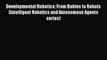 Read Developmental Robotics: From Babies to Robots (Intelligent Robotics and Autonomous Agents