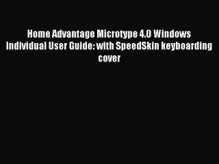 Download Home Advantage Microtype 4.0 Windows Individual User Guide: with SpeedSkin keyboarding