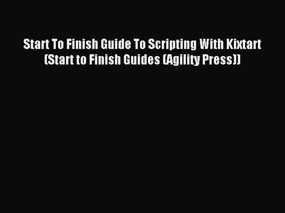 Read Start To Finish Guide To Scripting With Kixtart (Start to Finish Guides (Agility Press))