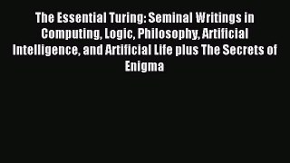 Download The Essential Turing: Seminal Writings in Computing Logic Philosophy Artificial Intelligence