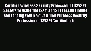 Read Certified Wireless Security Professional (CWSP) Secrets To Acing The Exam and Successful