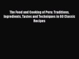 Read Books The Food and Cooking of Peru: Traditions Ingredients Tastes and Techniques in 60