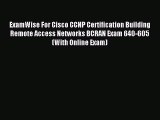 Read ExamWise For Cisco CCNP Certification Building Remote Access Networks BCRAN Exam 640-605