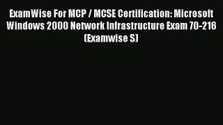 Read ExamWise For MCP / MCSE Certification: Microsoft Windows 2000 Network Infrastructure Exam