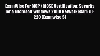 Read ExamWise For MCP / MCSE Certification: Security for a Microsoft Windows 2000 Network Exam