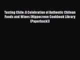 Read Books Tasting Chile: A Celebration of Authentic Chilean Foods and Wines (Hippocrene Cookbook