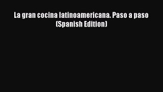 Download Books La gran cocina latinoamericana. Paso a paso (Spanish Edition) ebook textbooks