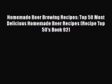 Read Homemade Beer Brewing Recipes: Top 50 Most Delicious Homemade Beer Recipes (Recipe Top