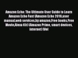 Read Amazon Echo: The Ultimate User Guide to Learn Amazon Echo Fast (Amazon Echo 2016user manualweb