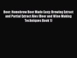 Download Beer: Homebrew Beer Made Easy: Brewing Extract and Partial Extract Ales (Beer and