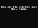 Download Books Babalu: Favorite Recipes from the World's Top Latin Chefs and Celebrities Ebook