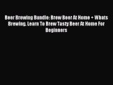 Read Beer Brewing Bundle: Brew Beer At Home   Whats Brewing. Learn To Brew Tasty Beer At Home