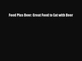 Read Food Plus Beer: Great Food to Eat with Beer Ebook Online