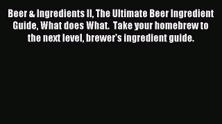 Read Beer & Ingredients II The Ultimate Beer Ingredient Guide What does What.  Take your homebrew