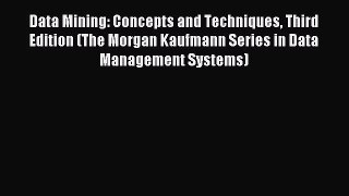 Read Data Mining: Concepts and Techniques Third Edition (The Morgan Kaufmann Series in Data