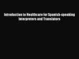 Read Introduction to Healthcare for Spanish-speaking Interpreters and Translators Ebook Free