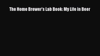 Download The Home Brewer's Lab Book: My Life in Beer Ebook Online