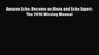 Download Amazon Echo: Become an Alexa and Echo Expert: The 2016 Missing Manual PDF Online