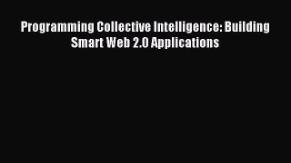 Download Programming Collective Intelligence: Building Smart Web 2.0 Applications Ebook Online