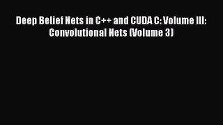 Read Deep Belief Nets in C++ and CUDA C: Volume III: Convolutional Nets (Volume 3) PDF Online