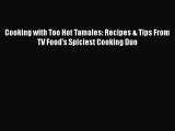 Read Books Cooking with Too Hot Tamales: Recipes & Tips From TV Food's Spiciest Cooking Duo