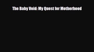 Download The Baby Void: My Quest for Motherhood Free Books