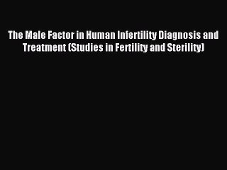 Tải video: Read The Male Factor in Human Infertility Diagnosis and Treatment (Studies in Fertility and